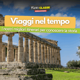 Viaggi nel tempo: i nostri migliori itinerari per conoscere la storia
